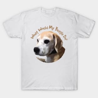 What Would My Beagle Do? T-Shirt